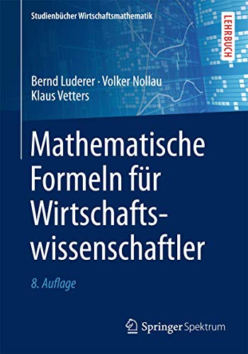 Mathematische Formeln für Wirtschaftswissenschaftler (Studienbücher Wirtschaftsmathematik) von Springer